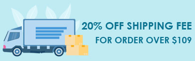 20% OFF Shipping Fee For Order Over $109