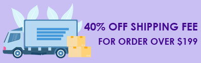 40% OFF Shipping Fee For Order Over $199